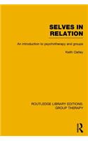Selves in Relation (RLE: Group Therapy): An Introduction to Psychotherapy and Groups(Routledge Library Editions: Group Therapy)