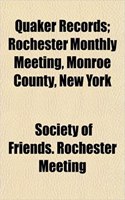 Quaker Records; Rochester Monthly Meeting, Monroe County, New York