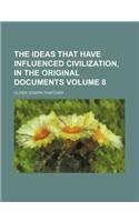 The Ideas That Have Influenced Civilization, in the Original Documents Volume 8