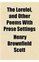 The Lorelei, and Other Poems with Prose Settings: (English)