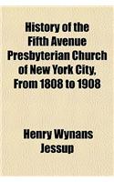 History of the Fifth Avenue Presbyterian Church of New York City, from 1808 to 1908