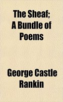 The Sheaf; A Bundle of Poems