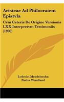 Aristeae Ad Philocratem Epistvla: Cvm Ceteris De Origine Versionis LXX Interpretvm Testimoniis (1900)