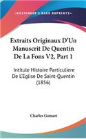 Extraits Originaux d'Un Manuscrit de Quentin de la Fons V2, Part 1: Intitule Histoire Particuliere de l'Eglise de Saint-Quentin (1856)