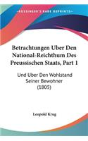 Betrachtungen Uber Den National-Reichthum Des Preussischen Staats, Part 1: Und Uber Den Wohlstand Seiner Bewohner (1805)