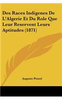 Des Races Indigenes De L'Algerie Et Du Role Que Leur Reservent Leurs Aptitudes (1871)