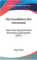 Die Grundlehren Der Astronomie: Nach Ihrer Geschichtlichen Entwickelung Dargestellt (1877)