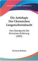 Die Aetiologie Der Chronischen Lungenschwindsucht