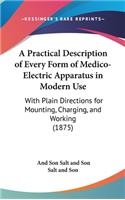 A Practical Description of Every Form of Medico-Electric Apparatus in Modern Use: With Plain Directions for Mounting, Charging, and Working (1875)