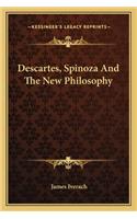 Descartes, Spinoza And The New Philosophy