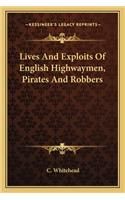 Lives And Exploits Of English Highwaymen, Pirates And Robbers: (English)