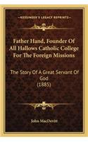 Father Hand, Founder Of All Hallows Catholic College For The Foreign Missions