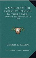 Manual Of The Catholic Religion In Three Parts