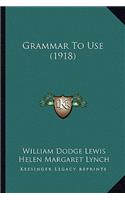 Grammar To Use (1918): (English)