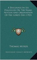 A Discourse in Six Dialogues on the Name, Notion and Observation of the Lord's Day (1701)