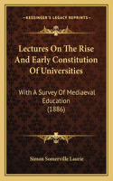 Lectures On The Rise And Early Constitution Of Universities