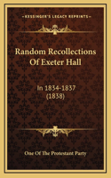 Random Recollections of Exeter Hall: In 1834-1837 (1838)