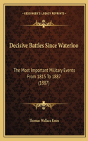 Decisive Battles Since Waterloo: The Most Important Military Events From 1815 To 1887 (1887)(English)