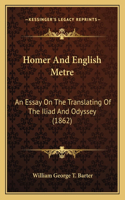 Homer And English Metre: An Essay On The Translating Of The Iliad And Odyssey (1862)