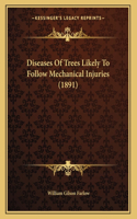 Diseases Of Trees Likely To Follow Mechanical Injuries (1891)