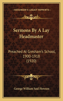 Sermons By A Lay Headmaster