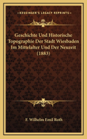 Geschichte Und Historische Topographie Der Stadt Wiesbaden Im Mittelalter Und Der Neuzeit (1883)