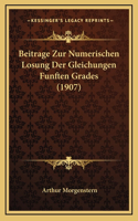 Beitrage Zur Numerischen Losung Der Gleichungen Funften Grades (1907)
