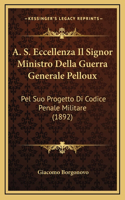 A. S. Eccellenza Il Signor Ministro Della Guerra Generale Pelloux