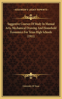 Suggestive Courses Of Study In Manual Arts, Mechanical Drawing And Household Economics For Texas High Schools (1911)