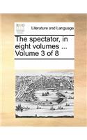 The Spectator, in Eight Volumes ... Volume 3 of 8