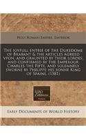 The Ioyfull Entrie of the Dukedome of Brabant & the Articles Agreed Vpon, and Graunted by Their Lordes, and Confirmed by the Emperour Charles the Fifte, and Solemnely Sworne by Philippe His Sonne King of Spaine. (1581)