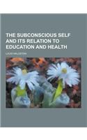 The Subconscious Self and Its Relation to Education and Health