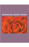 Ecrivain de Langue Yiddish: Abraham Goldfaden, Der Nister, Cholem Aleikhem, Elie Levita, Isaac Bashevis Singer, David Frishman, Avrom Sutzkever, I(French)