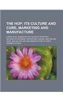 The Hop; A Practical Handbook on the Most Approved Methods in Growing, Harvesting, Curing, and Selling Hops, and on the Use and Manufacture of Hops