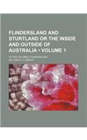Flindersland and Sturtland or the Inside and Outside of Australia (Volume 1 ); In Two Volumes. Flindersland