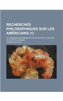 Recherches Philosophiques Sur Les Americains; Ou, Memoires Interessants Pour Servir A L'Histoire de L'Espece Humaine (1 )