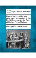 Unanimity in Trial by Jury Defended: Addressed to the Right Honourable, the Earl of Derby, Prime Minister.(English)
