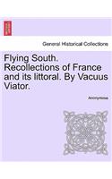 Flying South. Recollections of France and Its Littoral. by Vacuus Viator.