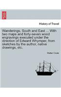 Wanderings, South and East ... with Two Maps and Forty-Seven Wood Engravings Executed Under the Direction of Edward Whymper, from Sketches by the Author, Native Drawings, Etc.