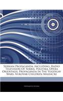 Articles on Serbian Propaganda, Including: Radio Television of Serbia, Politika, Opera Orientalis, Propaganda in the Yugoslav Wars, Vukovar Children Massacre