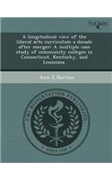 A Longitudinal View of the Liberal Arts Curriculum a Decade After Merger: A Multiple Case Study of Community Colleges in Connecticut