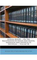 Annual Report ... on the Registration of Births and Deaths, Marriages and Divorces in Michigan ..., Volume 48