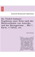 Tlinkit-Indianer. Ergebnisse einer Reise nach der Nordwestküste von Amerika und der Beringstrasse ... Mit 1 Karte, 4 Tafeln, etc.