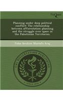 Planning Under Deep Political Conflict: The Relationship Between Afforestation Planning and the Struggle Over Space in the Palestinian Territories