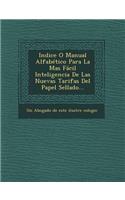 Indice O Manual Alfabetico Para La Mas Facil Inteligencia de Las Nuevas Tarifas del Papel Sellado...