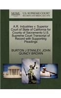 A.R. Industries V. Superior Court of State of California for County of Sacramento U.S. Supreme Court Transcript of Record with Supporting Pleadings