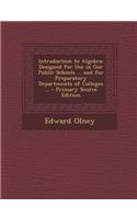 Introduction to Algebra: Designed for Use in Our Public Schools ... and for Preparatory Departments of Colleges ...