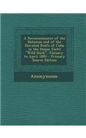 A Reconnoissance of the Bahamas and of the Elevated Reefs of Cuba in the Steam Yacht Wild Duck, January to April 1893