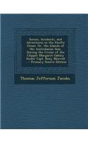 Scenes, Incidents, and Adventures in the Pacific Ocean: Or, the Islands of the Australasian Seas, During the Cruise of the Clipper Margaret Oakley Under Capt. Benj. Morrell ...