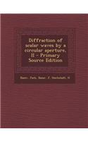 Diffraction of Scalar Waves by a Circular Aperture, II